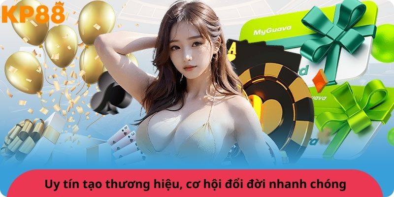 Uy tín tạo thương hiệu, cơ hội đổi đời nhanh chóng